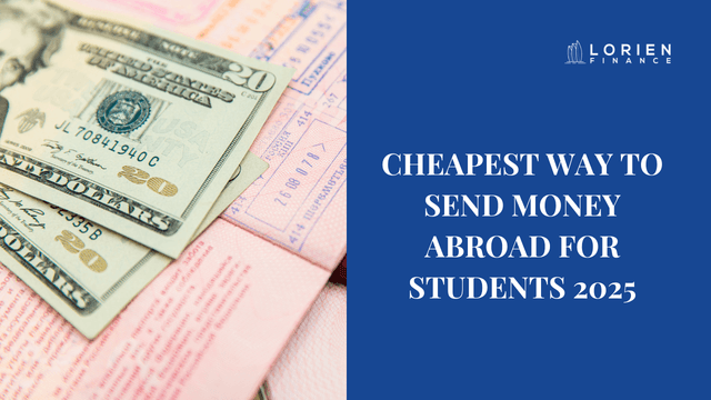 Cheapest Way to Send Money Abroad for Students 2025