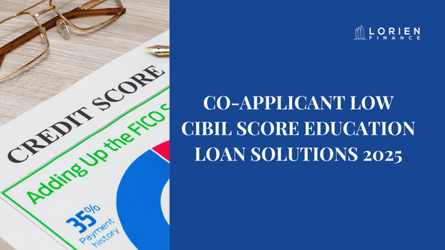 Co-Applicant Low CIBIL Score Education Loan Solutions 2025