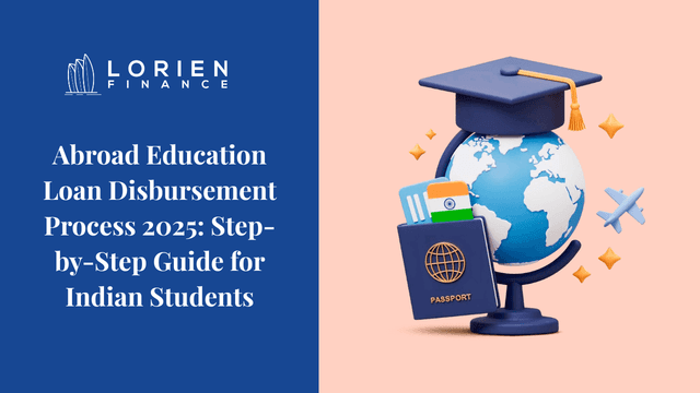 Abroad Education Loan Disbursement Process 2025: Step-by-Step Guide for Indian Students